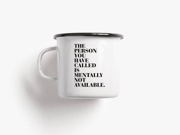 Caneca "The Person You Have Called Is Mentally Not Available"