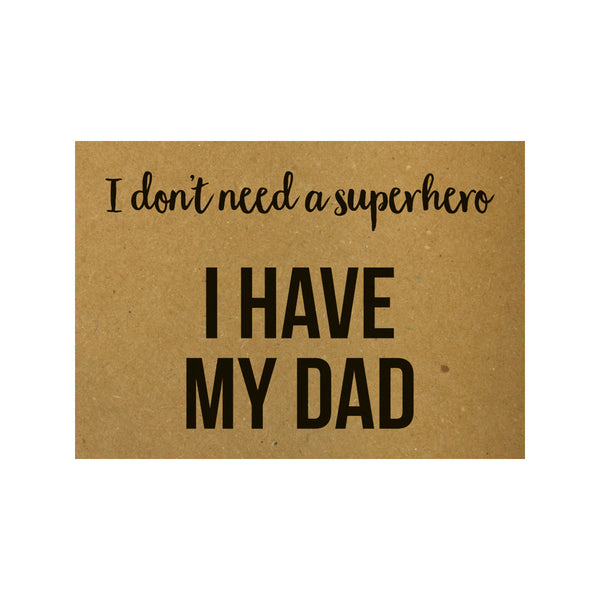 Postal "I don't need a superhero I have my dad"